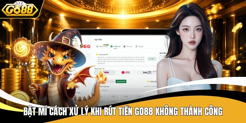 Rút Tiền Go88 - Cẩm Nang Giao Dịch Hữu Ích Dành Cho Tân Thủ 3 Bật mí cách xử lý khi rút tiền Go88 không thành công