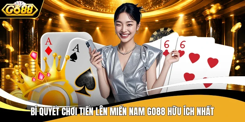 Luật Chơi Tiến Lên Miền Nam Go88 Và Vài Bí Kíp Hay 4 Bí quyết chơi Tiến Lên miền Nam Go88 hữu ích nhất