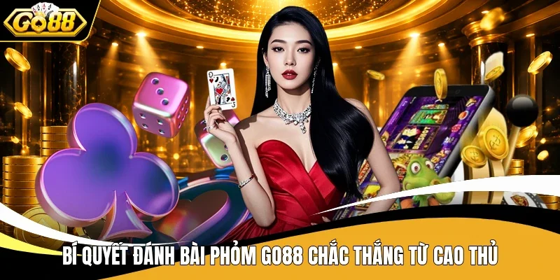 Phỏm Go88 - Nghệ Thuật Giữ Bài, Chờ Thời Cơ Ù Luôn 4 Bí quyết đánh bài Phỏm Go88 chắc thắng từ cao thủ