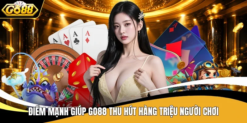 Điểm mạnh giúp Go88 thu hút hàng triệu người chơi