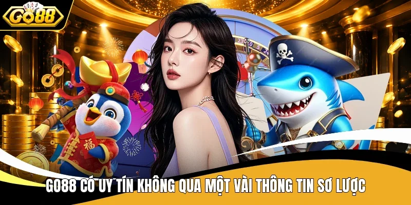 Go88 Có Uy Tín Không? 4 Yếu Tố Giúp Kiểm Chứng Hiệu Quả 1 Go88 có uy tín không qua một vài thông tin sơ lược