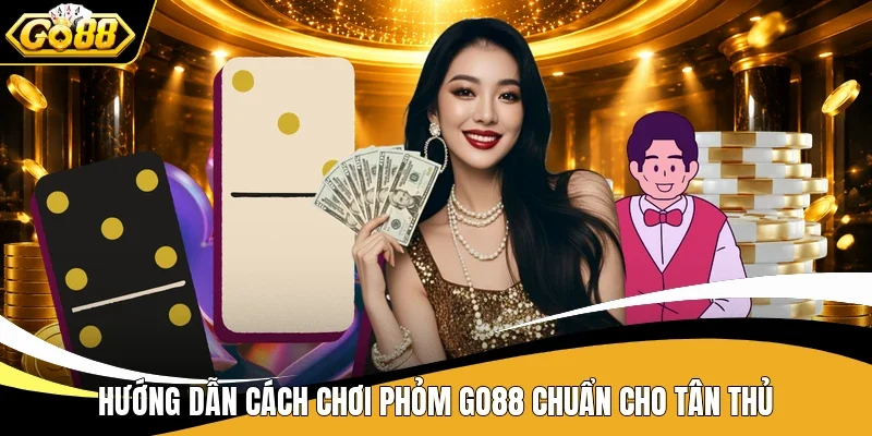 Phỏm Go88 - Nghệ Thuật Giữ Bài, Chờ Thời Cơ Ù Luôn 3 Hướng dẫn cách chơi Phỏm Go88 chuẩn cho tân thủ