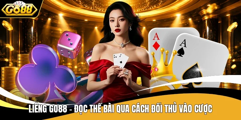 Liêng Go88 - Đọc Thế Bài Qua Cách Đối Thủ Vào Cược 1 Liêng Go88