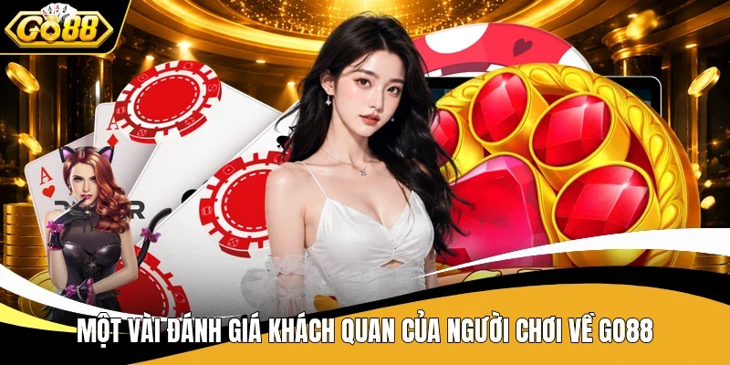Một vài đánh giá khách quan của người chơi về Go88