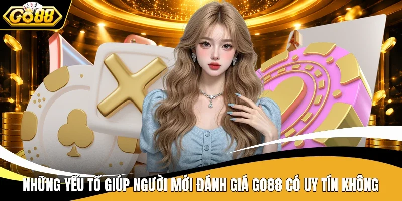 Go88 Có Uy Tín Không? 4 Yếu Tố Giúp Kiểm Chứng Hiệu Quả 2 Những yếu tố giúp người mới đánh giá Go88 có uy tín không