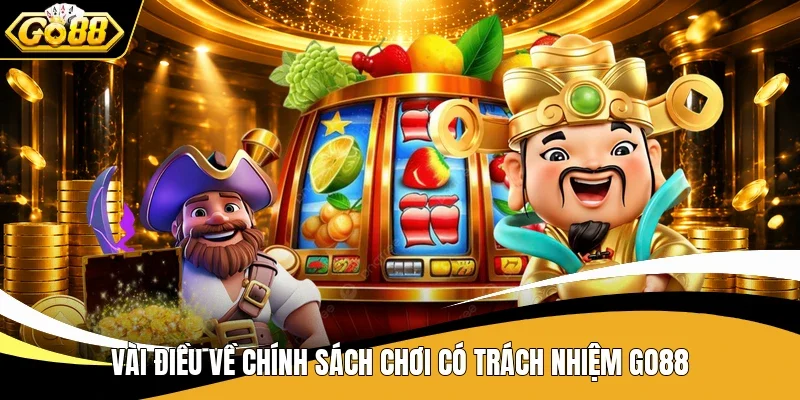 Chơi Có Trách Nhiệm Go88 - Chủ Động Kiểm Soát Cuộc Chơi 1 Vài điều về chính sách chơi có trách nhiệm Go88